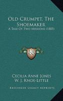 Old Crumpet, The Shoemaker: A Tale Of Two Missions 1437060870 Book Cover