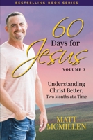 60 Days for Jesus, Volume 3: Understanding Christ Better, Two Months at a Time 0997153334 Book Cover