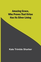 Amazing Grace, Who Proves That Virtue Has Its Silver Lining 9354949827 Book Cover