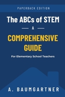 The ABCs of STEM: A Comprehensive Guide for Elementary School Teachers B0CVMJY6M7 Book Cover