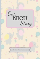 Our NICU Story: 120 Lined Pages - 6 x 9 (Diary, Notebook, Composition Book, Writing Pad) - Neonatal Intensive Care Unit Mindfulness and Gratitude Journal For Parents/Family 1711864617 Book Cover