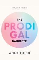 The Prodigal Daughter: A Roaring Memoir! 1998454797 Book Cover