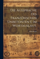 Die Aussprache des französischen unbetonten e im Wortauslaut. 1022372289 Book Cover