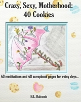 Crazy Sexy Motherhood: 40 Cookies 1533054584 Book Cover