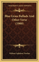 Blue Grass Ballads and Other Verse 0548628297 Book Cover