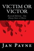 Victim or Victor You Always Have a Choice 145150246X Book Cover