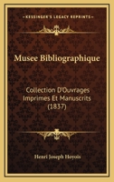 Musee Bibliographique: Collection D'Ouvrages Imprimes Et Manuscrits (1837) 1160750165 Book Cover