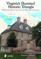 Virginia's Haunted Historic Triangle: Williamsburg, Yorktown, Jamestown, & Other Haunted Locations 0764337467 Book Cover