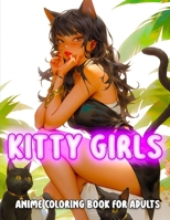 Kitty Girls Anime Coloring Book for Adults: collection of nekomusume and kemonomimi characters, hot and Sexy anime cat girls with cat ears and tails, ... therapeutic and relaxing coloring experience. B0CNTGP4WY Book Cover