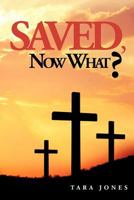 Saved, Now What? 1466910224 Book Cover