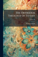 The Orthodox Theology Of To-day, Volume 30... 1276660758 Book Cover