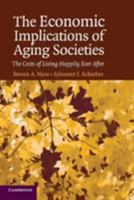 The Economic Implications of Aging Societies: The Costs of Living Happily Ever After 052185153X Book Cover