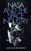 NASA and the Space Industry (New Series in NASA History) 0801865328 Book Cover