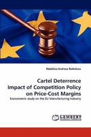 Cartel Deterrence Impact of Competition Policy on Price-Cost Margins: Econometric study on the EU Manufacturing Industry 3844322051 Book Cover