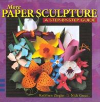More Paper Sculpture: A Step-By-Step Guide 0688153798 Book Cover