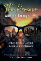 The Process Walking Through It!: When Reality Doesn’t Look Like the Dream B0FMHZQDMX Book Cover