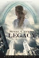 The Steel Canyon Legacy: Book II of the Legacy Trilogy 1523862637 Book Cover