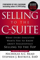 Selling to the C-Suite: What Every Executive Wants You to Know About Successfully Selling to the Top