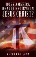 Does America Really Believe In Jesus Christ 0692843531 Book Cover