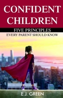 Confident Children Five Principles Every Parent Should Know B08G9N3VXK Book Cover