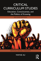 Critical Curriculum Studies: Education, Consciousness, and the Politics of Knowing 1032966580 Book Cover