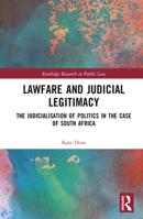 Lawfare and Judicial Legitimacy: The Judicialisation of Politics in the Case of South Africa 1032433345 Book Cover