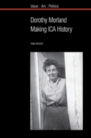 Dorothy Morland : Making ICA History 1789621283 Book Cover