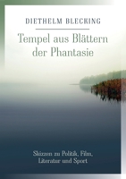 Tempel aus Blättern der Phantasie: Skizzen zu Politik, Film, Literatur und Sport 3753407801 Book Cover