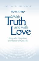 With Truth and With Love: Emunah, Education and Personal Growth 1680253654 Book Cover