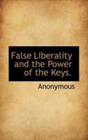 False Liberality and the Power of the Keys. 1117148173 Book Cover