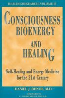 Consciousness, Bioenergy and Healing: Self-Healing and Energy Medicine for the 21st Century (Healing Research, Vol. 2; Professional Edition) (Healing Research) 0975424807 Book Cover