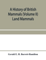 A history of British mammals (Volume II) Land Mammals 9353958601 Book Cover