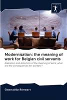 Modernisation: the meaning of work for Belgian civil servants: Alteration and distortion of the meaning of work, what are the consequences for workers? 6200940088 Book Cover
