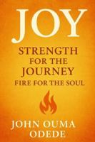 JOY: Strength for the Journey, Fire for the Soul B0G56GBQ7X Book Cover