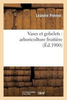 Vases Et Gobelets: Arboriculture Fruitia]re 2012933211 Book Cover