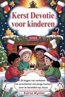 Kerst Devotie voor kinderen 2025: 25 dagen vol verhalen en activiteiten om jonge harten voor te bereiden op Jezus (Dutch Edition) B0FRY7SJDK Book Cover