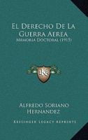 El Derecho De La Guerra Aerea: Memoria Doctoral (1915) 1168327873 Book Cover