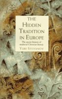 The Hidden Tradition in Europe: The Secret History of Medieval Christian Heresy (Arkana S.) 0140193197 Book Cover