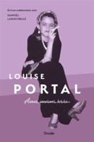 LOUISE PORTAL. AIMER, INCARNER, ECRIRE 2897116722 Book Cover