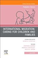 International Migration: Caring for Children and Families, an Issue of Pediatric Clinics of North America: Volume 66-3 0323678688 Book Cover