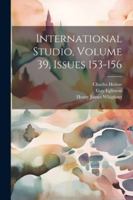 International Studio, Volume 39, Issues 153-156 1022660055 Book Cover