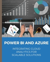 POWER BI and Azure Integrating Cloud Analytics for Scalable Solutions B0CMHKB85L Book Cover