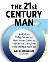 The 21st Century Man: Advice From 50 Top Doctors and Men's Health Experts so You Can Feel Great, Look Good and Have Better Sex 1737379600 Book Cover