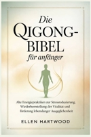 Die Qigong-Bibel für Anfänger: Alte Energiepraktiken zur Stressreduzierung, Wiederherstellung der Vitalität und Förderung lebenslanger Ausgeglichenheit (German Edition) B0GDXJFTD8 Book Cover