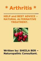 Arthritis Help and Best Advice: Natural Alternative 1480043729 Book Cover