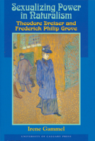 Sexualizing Power in Naturalism: Theodore Dreiser and Frederick Philip Grove 1895176395 Book Cover