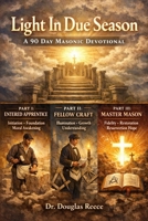 Light In Due Season: A 90 Day Masonic Devotional Journey (Devotionals and Guides) B0GKVHHCW6 Book Cover