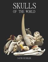 Skulls of the World: Photographed by Skull Collectors and Museums from Around the World 1542787351 Book Cover