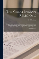 The Great Indian Religions: A Popular Account of Brahmanism, Hinduism, Buddhism and Zoroastrianism 1596059354 Book Cover