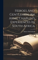 Heroes And Gentlemen, An Army Chaplin's Experiences In South Africa... 1020105038 Book Cover